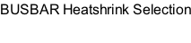 BUSBAR Heatshrink Selection